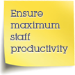 Ensure maximum staff productivity